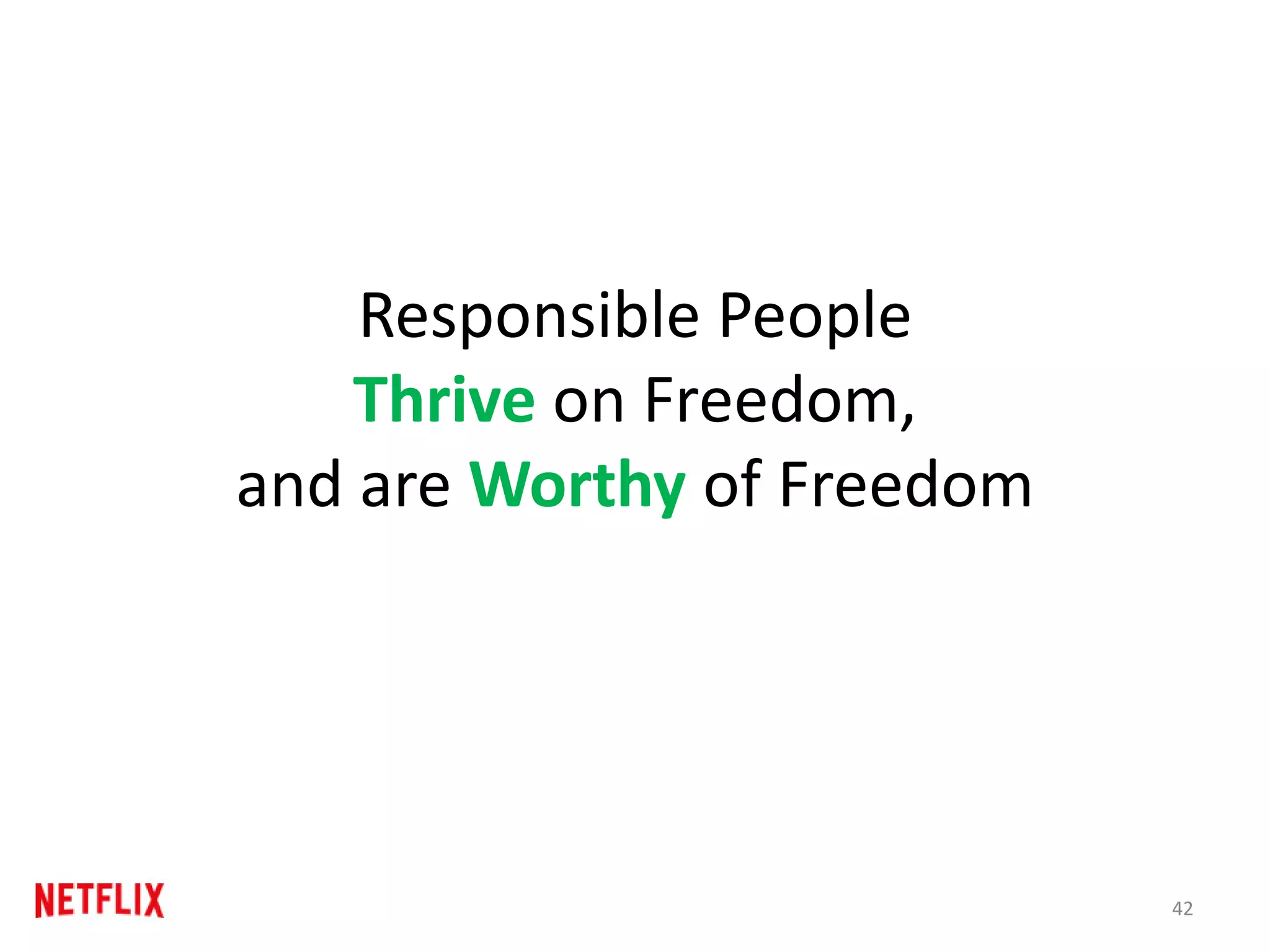 Responsible People
Thrive on Freedom,
and are Worthy of Freedom
42
 