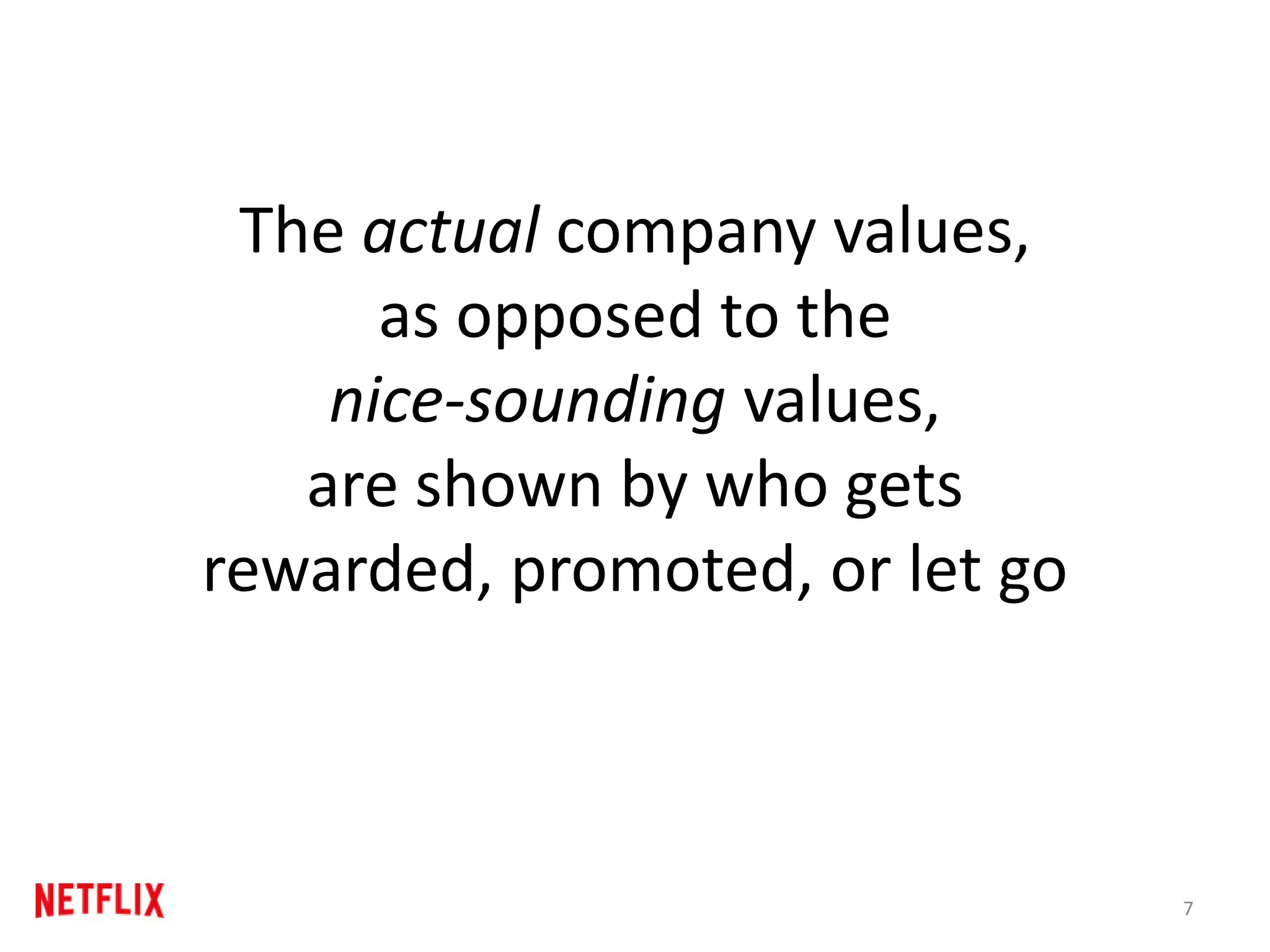 The actual company values,
as opposed to the
nice-sounding values,
are shown by who gets
rewarded, promoted, or let go
7
 