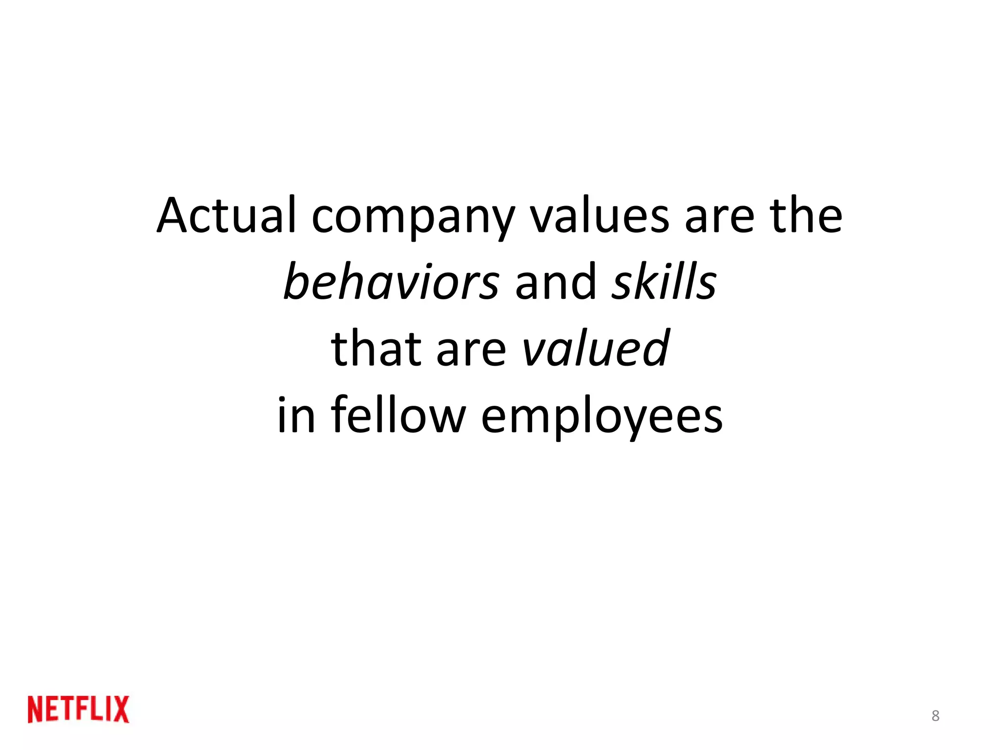 Actual company values are the
behaviors and skills
that are valued
in fellow employees
8
 