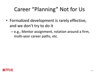 Career “Planning” Not for Us
• Formalized development is rarely effective,
and we don’t try to do it
– e.g., Mentor assign...