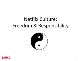 Netflix Culture:
Freedom & Responsibility
2
 