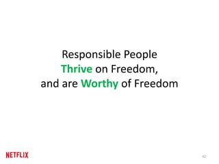 Responsible People
Thrive on Freedom,
and are Worthy of Freedom
42
 