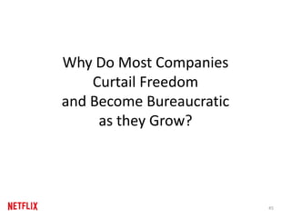 Why Do Most Companies
Curtail Freedom
and Become Bureaucratic
as they Grow?
45
 
