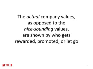 The actual company values,
as opposed to the
nice-sounding values,
are shown by who gets
rewarded, promoted, or let go
7
 