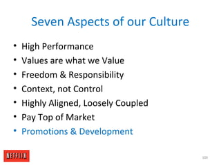 Seven Aspects of our Culture
• High Performance
• Values are what we Value
• Freedom & Responsibility
• Context, not Contr...