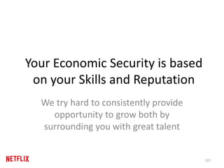 Your Economic Security is based
on your Skills and Reputation
We try hard to consistently provide
opportunity to grow both by
surrounding you with great talent
122
 
