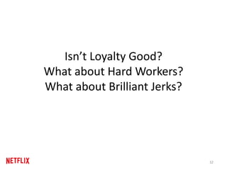 Isn’t Loyalty Good?
What about Hard Workers?
What about Brilliant Jerks?
32
 