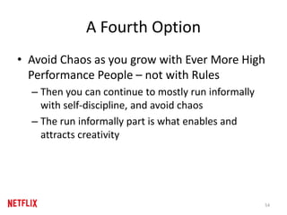 A Fourth Option
• Avoid Chaos as you grow with Ever More High
Performance People – not with Rules
– Then you can continue ...