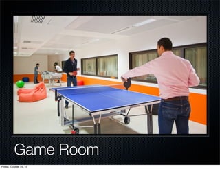 Game Room
Friday, October 25, 13

 
