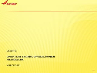 CREDITS: OPERATIONS TRAINING DIVISION, MUMBAI AIR INDIA LTD. MARCH 2011 