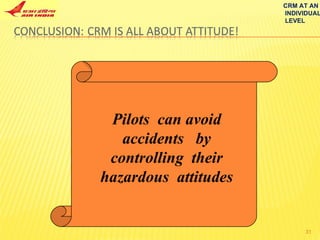 Pilots  can avoid accidents  by controlling  their hazardous  attitudes CRM AT AN INDIVIDUAL LEVEL 