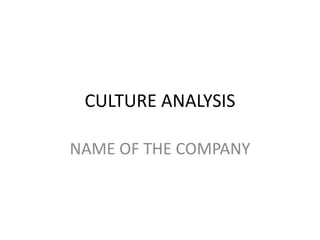 CULTURE ANALYSIS

NAME OF THE COMPANY
 