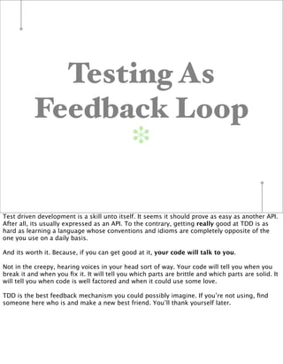 Testing As
           Feedback Loop
                                              ❉


Test driven development is a skill u...