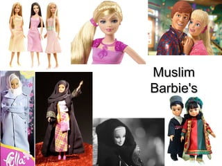 MuslimMuslim
Barbie'sBarbie's
 