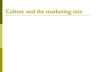 Culture and the marketing mix
 