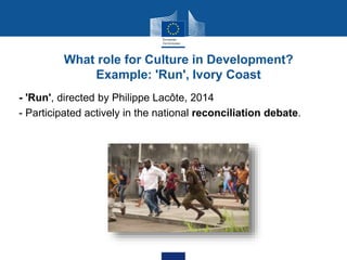 What role for Culture in Development?
Example: 'Run', Ivory Coast
- 'Run', directed by Philippe Lacôte, 2014
- Participate...