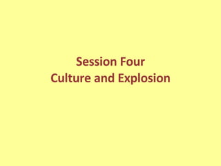 Session Four Culture and Explosion 