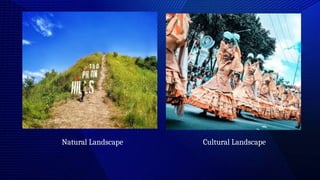 Natural Landscape Cultural Landscape
 