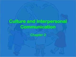 Culture and Interpersonal Communication Chapter 2 