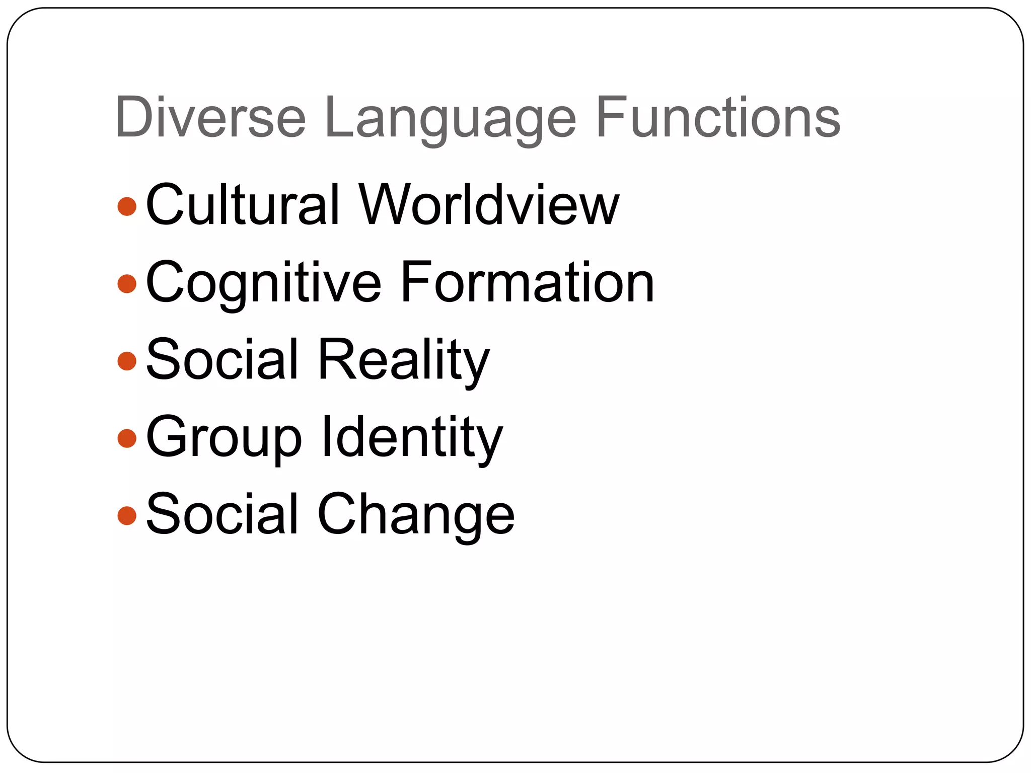 Diverse Language FunctionsCultural WorldviewCognitive FormationSocial RealityGroup IdentitySocial Change