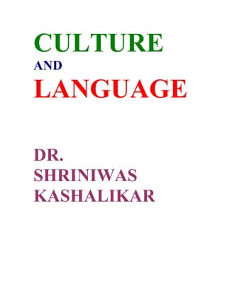 CULTURE
AND

LANGUAGE

DR.
SHRINIWAS
KASHALIKAR
 