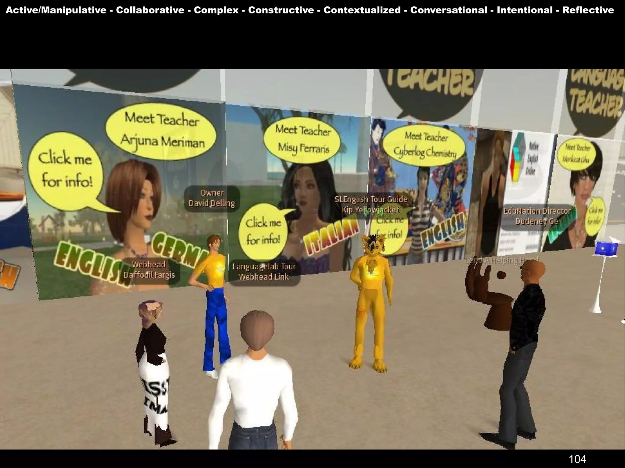 Active/Manipulative - Collaborative - Complex - Constructive - Contextualized - Conversational - Intentional - Reflective




                                                                                                               104
 