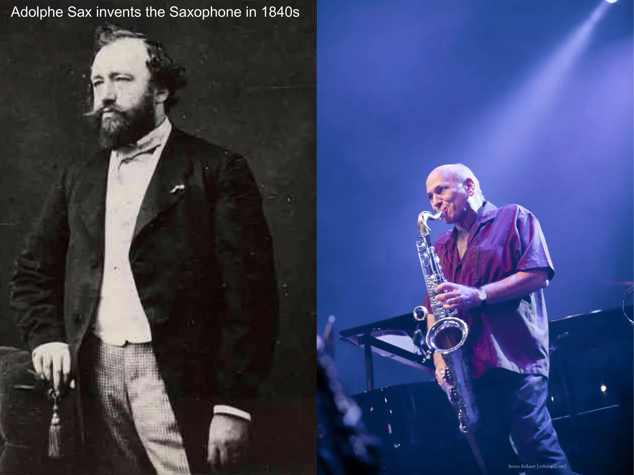 Adolphe Sax invents the Saxophone in 1840s
 