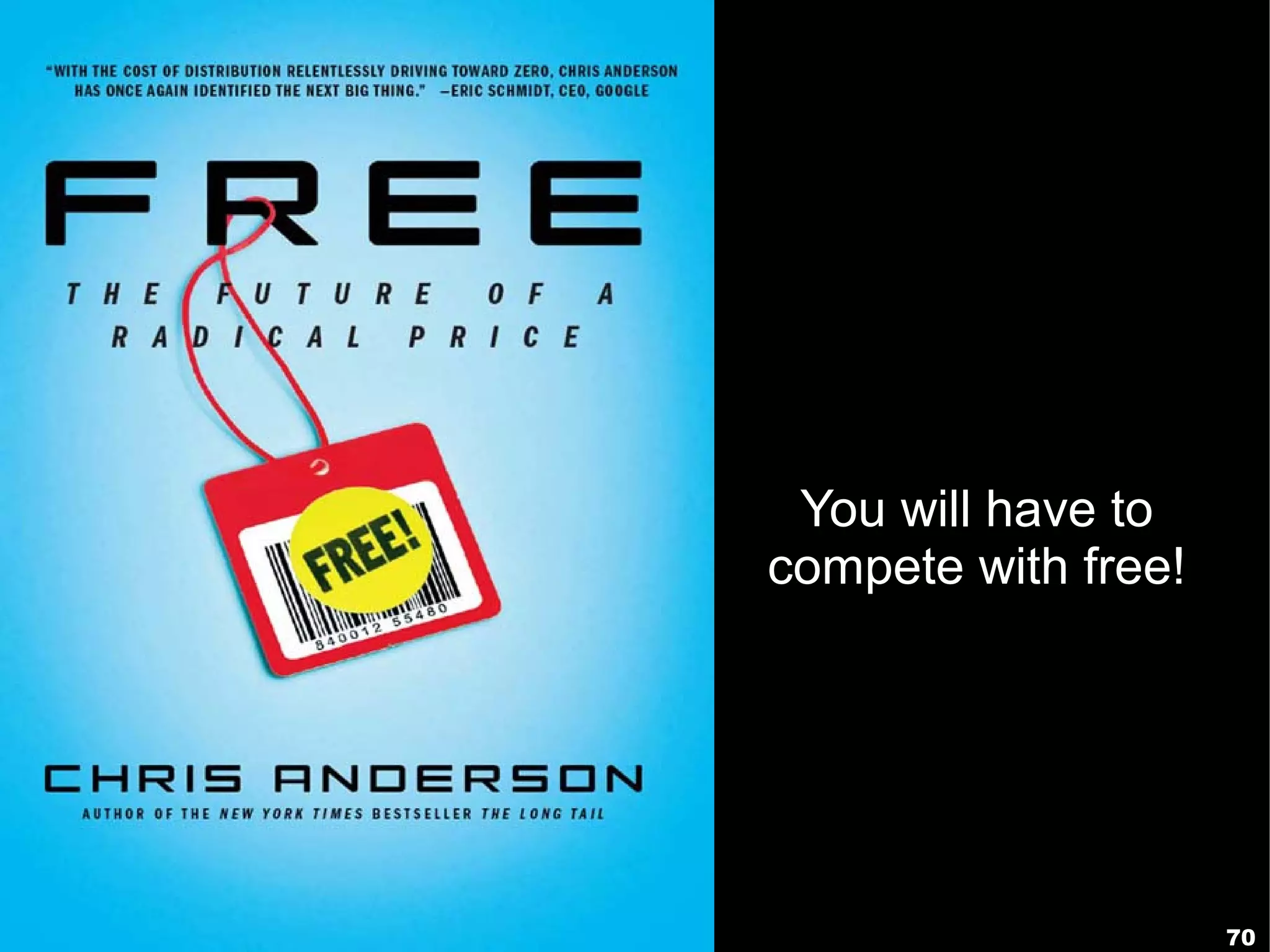 You will have to
compete with free!




                     70
 