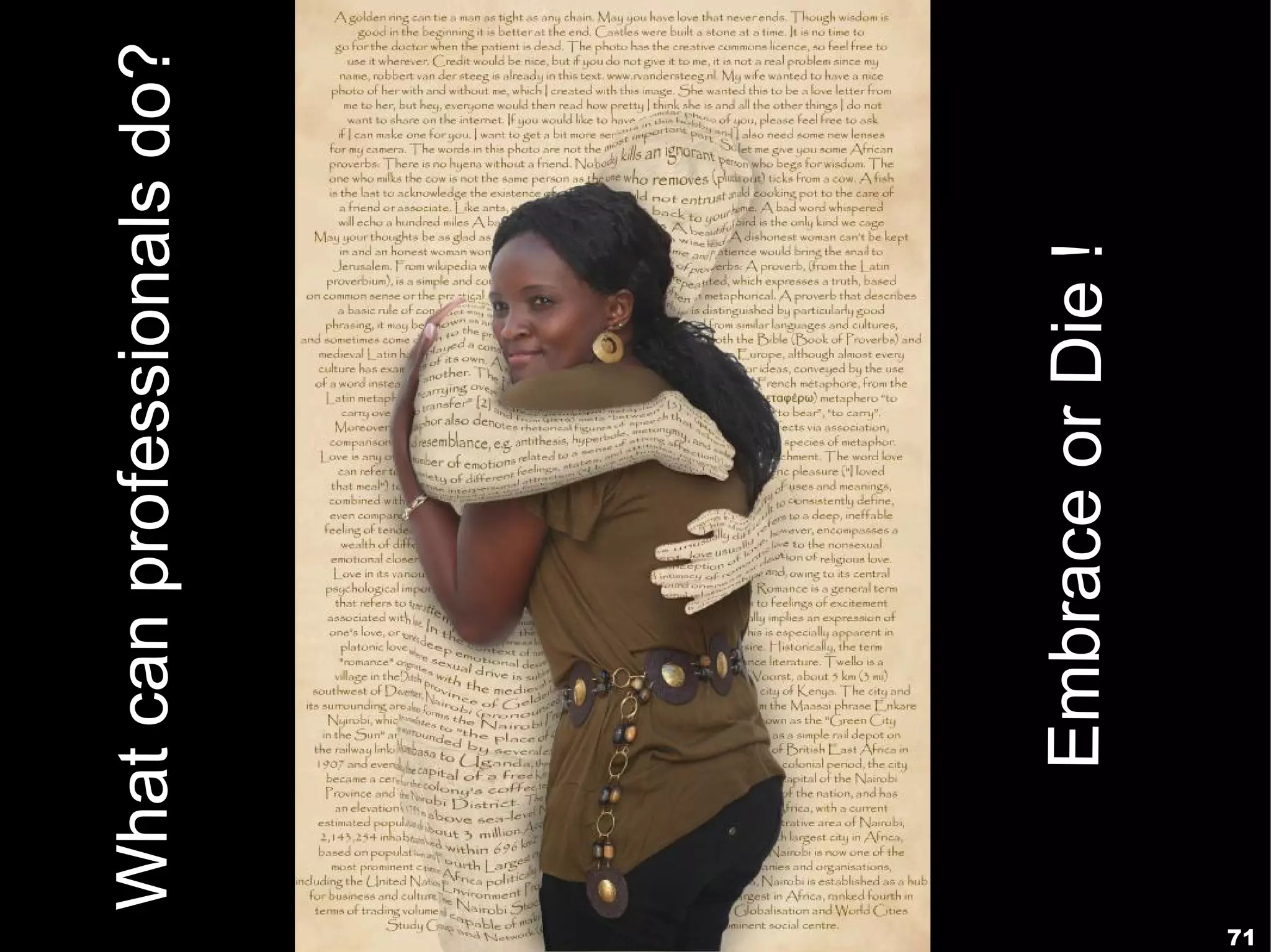 What can professionals do?




         Embrace or Die !
71
 