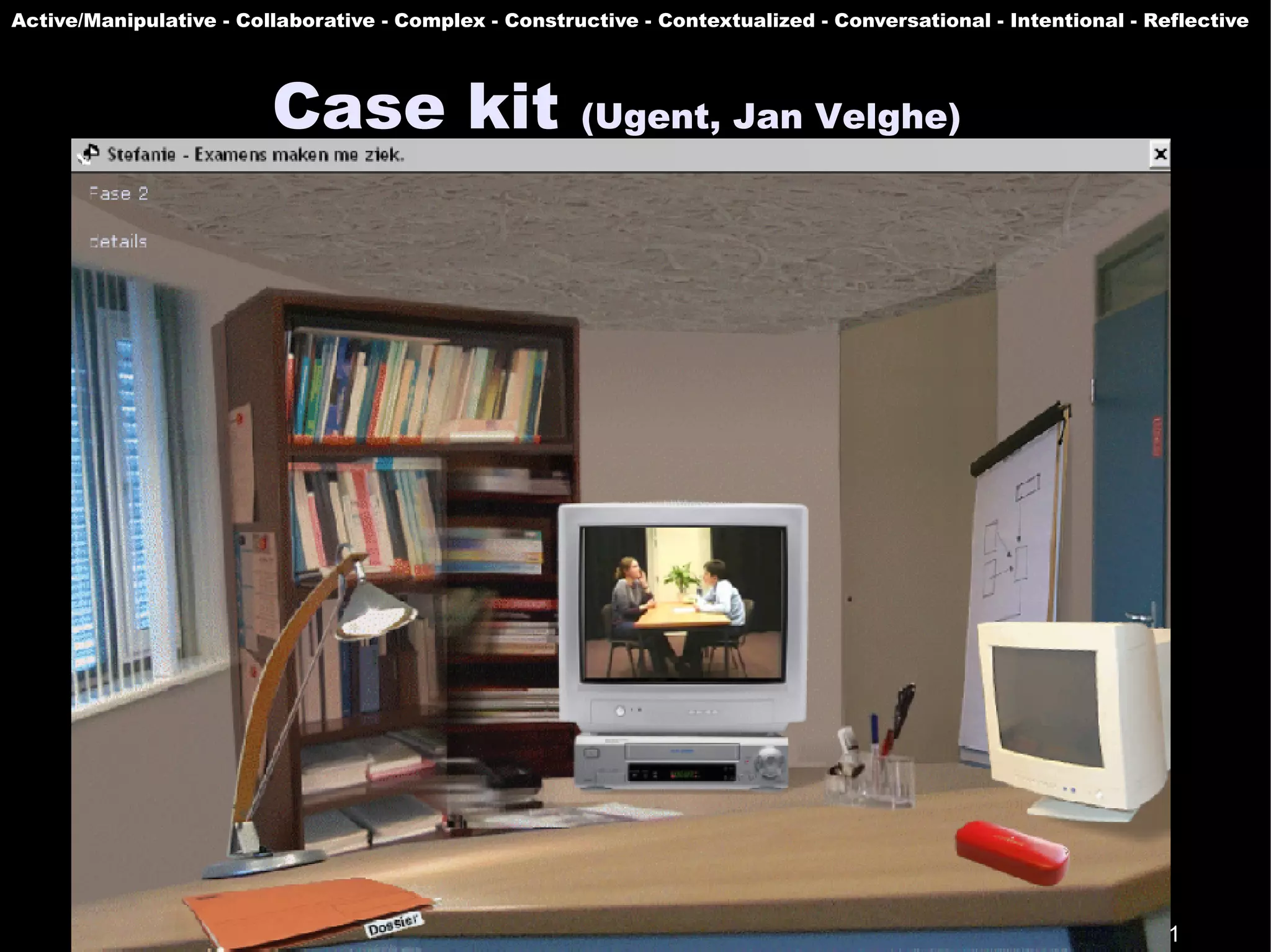 Active/Manipulative - Collaborative - Complex - Constructive - Contextualized - Conversational - Intentional - Reflective




                         Case kit (Ugent, Jan Velghe)




                                                                                                               91
 