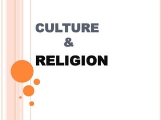CULTURE
&
RELIGION
 