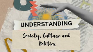UNDERSTANDING
Society, Culture and
Politics
 