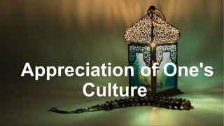 Appreciation of One's
Culture
 