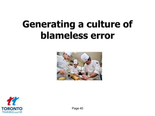 Page 40
Generating a culture of
blameless error
 