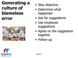 Generating a
culture of
blameless
error
• Stay objective
• Determine what
happened
• Ask for suggestions
• Use employee
suggestions
• Agree on the suggestion
together
• Follow-up
Page 41
 