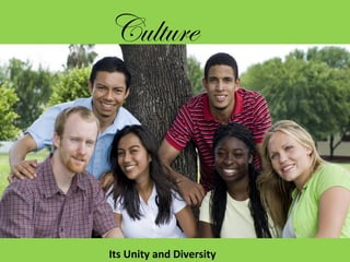 Culture
Its Unity and Diversity
 