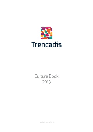 Culture Book
2013

www.trencadis.ro

 