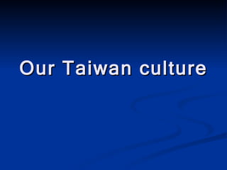 Our Taiwan culture
 