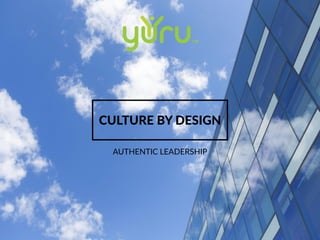 CULTURE BY DESIGN
AUTHENTIC LEADERSHIP
 
