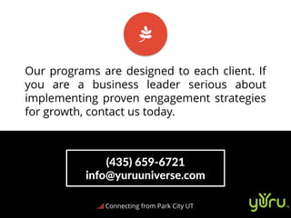 (435) 659-6721
info@yuruuniverse.com
Our programs are designed to each client. If
you are a business leader serious about
...