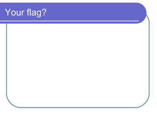 Your flag? 