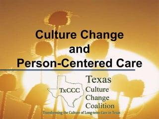 Culture Change
         and
Person-Centered Care
 