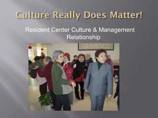 Resident Center Culture & Management
              Relationship
 