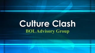 BOLAdvisory Group
Culture Clash
 