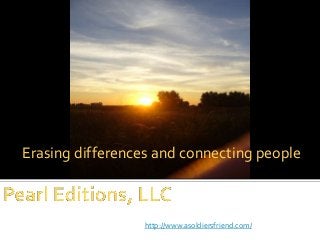 Erasing differences and connecting people

http://www.asoldiersfriend.com/

 