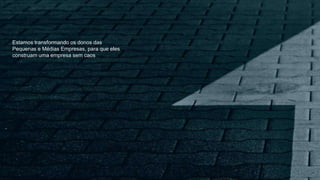 Estamos transformando os donos das
Pequenas e Médias Empresas, para que eles
construam uma empresa sem caos
 