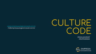 Es a s t a n !
h p://bi .l /se a
www.empresaautogerenciavel.com.br
rh@empresaautogerenciavel.com.br
CULTURE
CODE
 