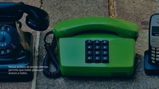 Nossa política de portas abertas
permite que todos possuam
acesso a todos.
 