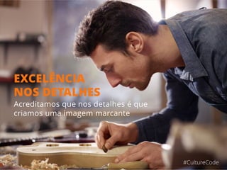 #CultureCode
Gostamos muito de desafios,
inclusive aqueles problemas
que os técnicos evitam, é assim
que nos superamos como
profissionais e mostramos
nossos principais valores.
 