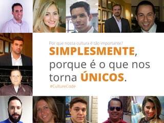 #CultureCode
Por que nossa cultura é tão importante?
SIMPLESMENTE,
porque é o que nos
torna ÚNICOS.
 